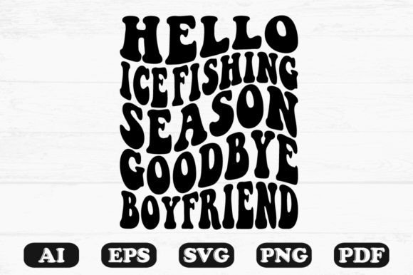 Hello Ice Fishing Season Goodbye Boyfrie Graphics