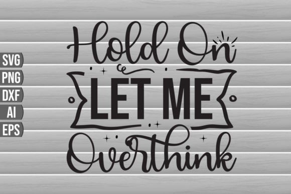 Hold on Let Me Overthink SVG Quote: Graphics for Crafts & Creative Brands