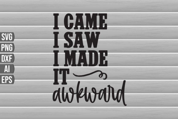 I Came I Saw I Made It Awkward SVG Graphics for Crafts