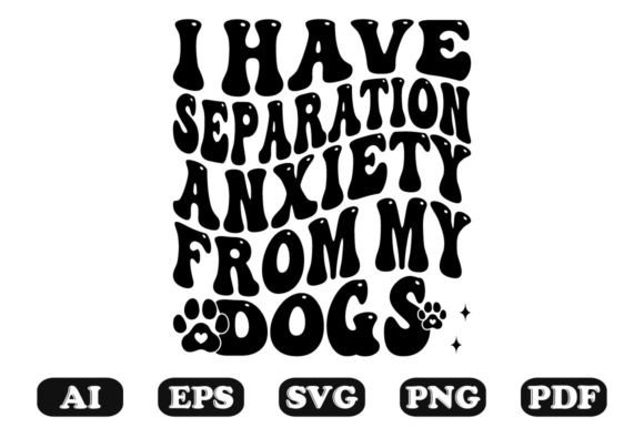 I Have Separation Anxiety from My Dogs R Graphics