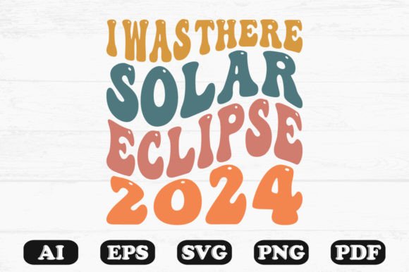 I Was There Solar Eclipse 2024 SVG Graphics for Crafts