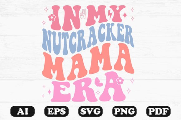 In My Nutcracker Mama Era Retro Wavy SVG Graphics