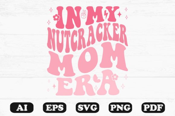 In My Nutcracker Mom Era Retro Wavy Svg: Graphics for Crafts & Joyful Branding