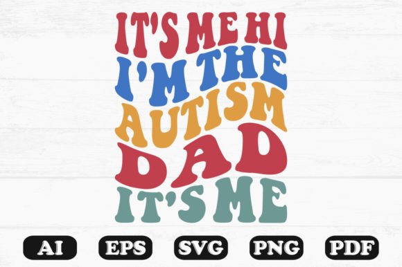 It’s Me Hi I’m the Autism Dad Graphics & Crafts