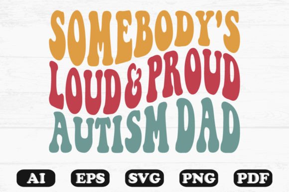 Somebody’s Loud Proud Autism Dad Retro Graphics