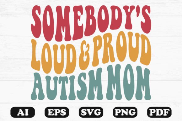 Somebody’s Loud Proud Autism Mom Retro Graphics